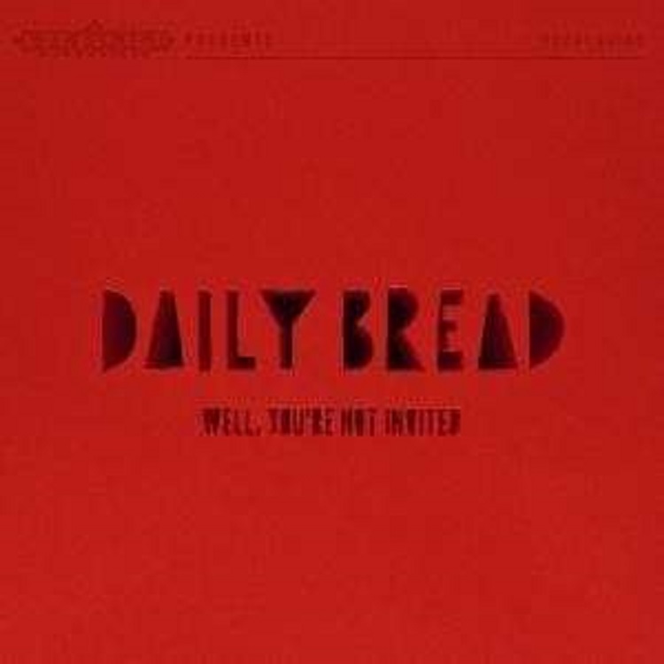 Daily Bread - Well You´re Not Invited